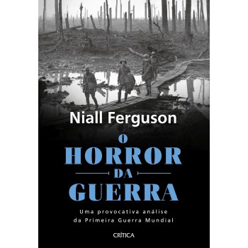 O Horror Da Guerra: Uma Provocativa Análise Da Primeira Guerra Mundial - 2ª Edição