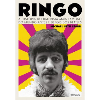 Ringo: A História Do Baterista Mais Famoso Do Mundo Antes E Depois Dos Beatles