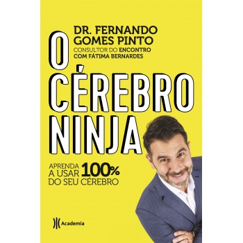 O Cérebro Ninja: Aprenda A Usar 100% Do Seu Cérebro