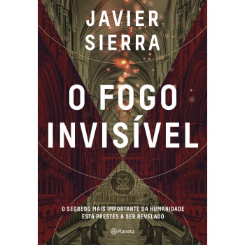 O Fogo Invisível: O Segredo Mais Importante Da Humanidade Está Prestes A Ser Revelado