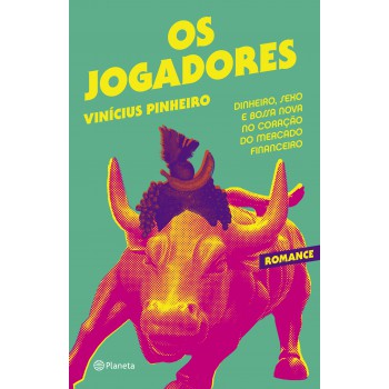 Os Jogadores: Dinheiro, Sexo E Bossa Nova No Coração Do Mercado Financeiro