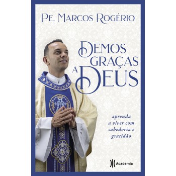 Demos Graças A Deus: Aprenda A Viver Com Sabedoria E Gratidão