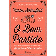 O Bom Partido: Uma Versão Moderna E Emocionante Do Clássico Orgulho E Preconceito