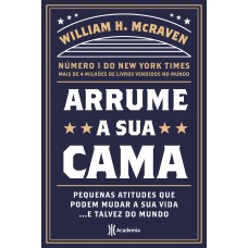 Arrume A Sua Cama: Pequenas Coisas Que Podem Mudar A Sua Vida... E Talvez O Mundo - 2ª Edição