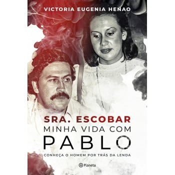 Sra. Escobar - Minha Vida Com Pablo: Conheça O Homem Por Trás Da Lenda