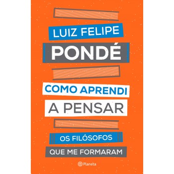 Como Aprendi A Pensar: Os Filósofos Que Me Formaram