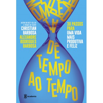 Dê Tempo Ao Tempo: 30 Passos Para Uma Vida Mais Produtiva E Feliz