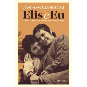 Elis E Eu: 11 Anos, 6 Meses E 19 Dias Com Minha Mãe