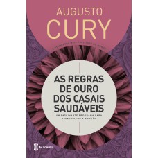 As Regras De Ouro Dos Casais Saudáveis: Um Fascinante Programa Para Desenvolver A Emoção - 3ª Edição (biblioteca Augusto Cury)