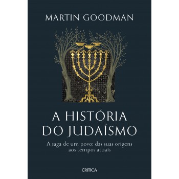 A História Do Judaísmo: A Saga De Um Povo: Das Suas Origens Aos Tempos Atuais