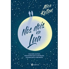 Nós Dois Na Lua: Uma Noite Em Paris. Dois Destinos Que Se Entrelaçam. Um Amor Para A Vida Inteira.