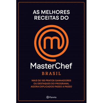 As Melhores Receitas Do Masterchef Brasil: Mais De 100 Pratos, Ganhadores Ou Destaques Do Programa, Agora Explicados Passo A Passo