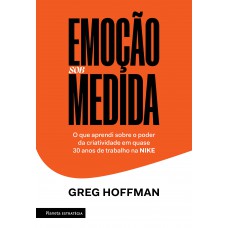 Emoção Sob Medida: O Que Aprendi Sobre O Poder Da Criatividade Em Quase 30 Anos De Trabalho Na Nike