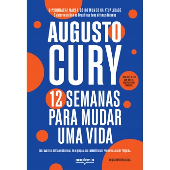 12 Semanas Para Mudar Uma Vida - Edição Com Exercícios: Desenvolva A Gestão Emocional, Enriqueça A Emoção E Promova A Saúde Psíquica (biblioteca Augusto Cury)