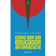 Como Ser Um Educador Antirracista: Para Familiares E Professores