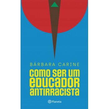 Como Ser Um Educador Antirracista: Para Familiares E Professores