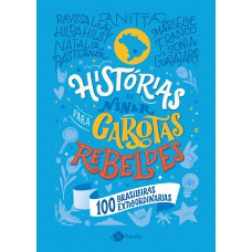 Histórias De Ninar Para Garotas Rebeldes: 100 Brasileiras Extraordinárias