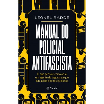 Manual Do Policial Antifascista: O Que Pensa E Como Atua Um Agente De Segurança Que Luta Pelos Direitos