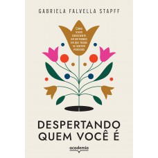 Despertando Quem Você é: Como Viver Consciente Em Um Mundo Em Que Todos Se Sentem Perdidos