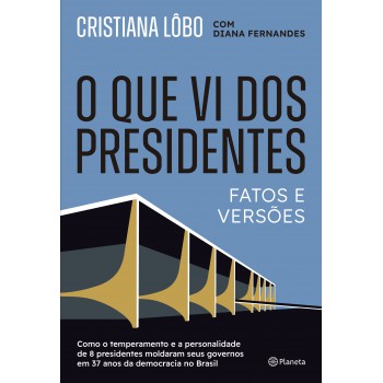 O Que Vi Dos Presidentes: Fatos E Versões