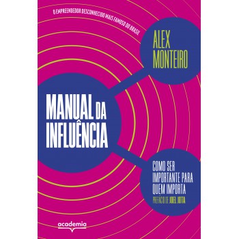 Manual Da Influência: Como Ser Importante Para Quem Importa