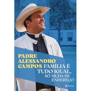 Família é Tudo Igual, Só Muda De Endereço: O Novo Livro Do Padre Alessandro Campos