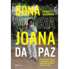 Dona Vitória Joana Da Paz: A Heroína Por Trás Da Câmera Que Mudou A História De Um Bairro E Marcou O País