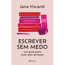 Escrever Sem Medo: Um Guia Para Todo Tipo De Texto