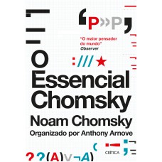 O Essencial Chomsky: Os Principais Ensaios Sobre Política, Filosofia, Linguística E Teoria Da Comunicação