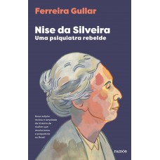 Nise Da Silveira: Uma Psiquiatra Rebelde