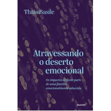 Atravessando O Deserto Emocional: Os Impactos De Fazer Parte De Uma Família Emocionalmente Adoecida