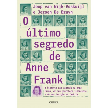 O último Segredo De Anne Frank: A História Não Contada De Anne Frank, De Sua Protetora Silenciosa E De Uma Traição Em Família