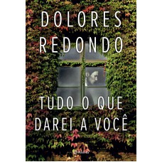 Tudo O Que Darei A Você: (biblioteca Dolores Redondo)