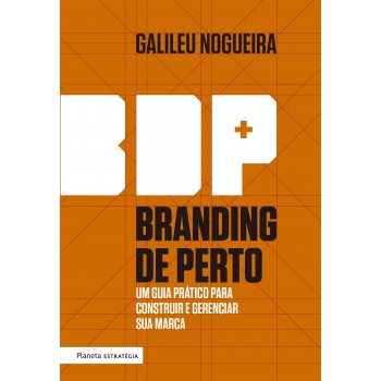 Branding De Perto: Um Guia Prático Para Construir E Gerenciar A Sua Marca