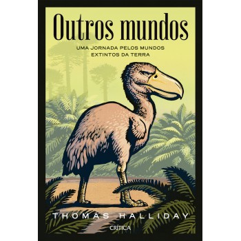 Outros Mundos: Uma Jornada Pelos Mundos Extintos Da Terra