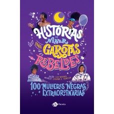 Histórias De Ninar Para Garotas Rebeldes - Volume 5: 100 Mulheres Negras Extraordinárias