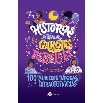 Histórias De Ninar Para Garotas Rebeldes - Volume 5: 100 Mulheres Negras Extraordinárias