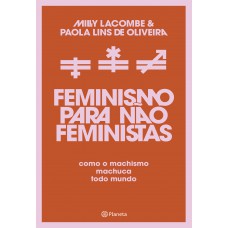 Eminismo Para Não Feministas: Como O Machismo Machuca Todo Mundo