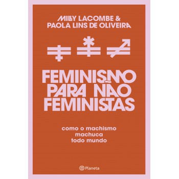 Eminismo Para Não Feministas: Como O Machismo Machuca Todo Mundo