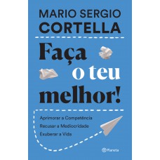 Aça O Teu Melhor!: Aprimorar A Competência, Recusar A Mediocridade, Exuberar A Vida Aça O Teu Melhor!: Aprimorar A Competência, Recusar A Mediocridade, Exuberar A Vida