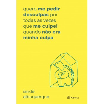 Quero Me Pedir Desculpas Por Toda Vez Que Me Culpei: Quando Não Era Minha Culpa
