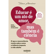 Educar é Um Ato De Amor, Mas Também é Ciência: O Que A Neurociência Revela Sobre Como A Inf?ncia Impacta A Vida Adulta