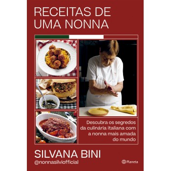 Receitas De Uma Nonna: Descubra Os Segredos Da Culinária Italiana Com A Nonna Mais Amada Do Mundo