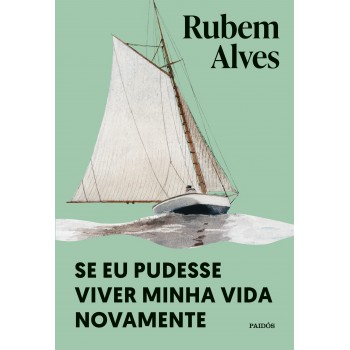 Se Eu Pudesse Viver Minha Vida Novamente: Nova Edição (biblioteca Rubem Alves)