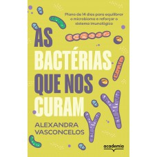 As Bactérias Que Nos Curam: Plano De 14 Dias Para Equilibrar O Microbioma E Reforçar O Sistema Imunológico As Bactérias Que Nos Curam: Plano De 14 Dias Para Equilibrar O Microbioma E Reforçar O Sistema Imunológico
