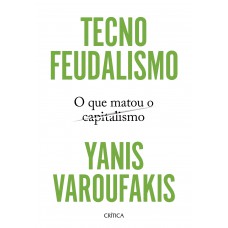 Tecnofeudalismo: O Que Matou O Capitalismo