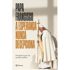 A Esperança Nunca Decepciona - Livro Inédito: Peregrinos Por Um Mundo Melhor