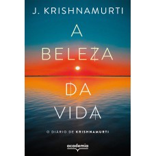 A Beleza Da Vida: O Diário De Krishnamurti (biblioteca Krishnamurti)