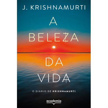 A Beleza Da Vida: O Diário De Krishnamurti (biblioteca Krishnamurti)