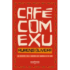 Café Com Exu: Um Encontro Com A Sabedoria Que Caminha Ao Seu Lado